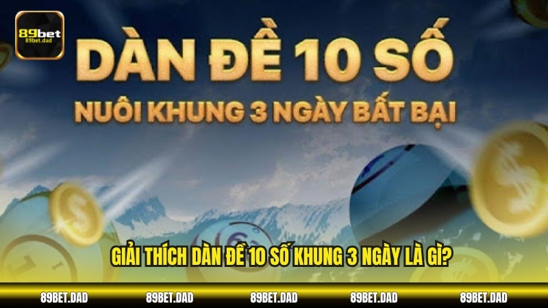 Giải thích dàn đề 10 số khung 3 ngày là gì?