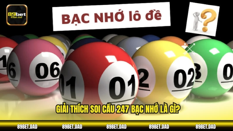 Giải thích soi cầu 247 bạc nhớ là gì?