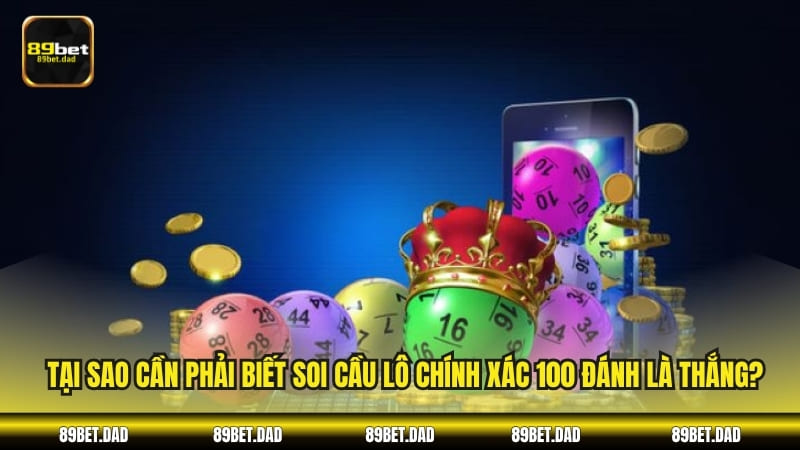 Tại sao cần phải biết soi cầu lô chính xác 100 đánh là thắng?